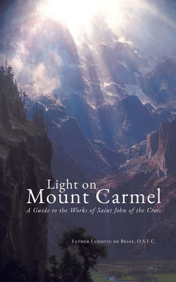 Light on Mount Carmel: A Guide to the Works of Saint John of the Cross by De Besse, Ludovic