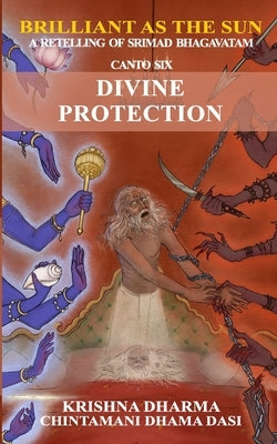 Brilliant as the Sun: A retelling of Srimad Bhagavatam: Canto 6: Divine Protection Paperback Independently Published