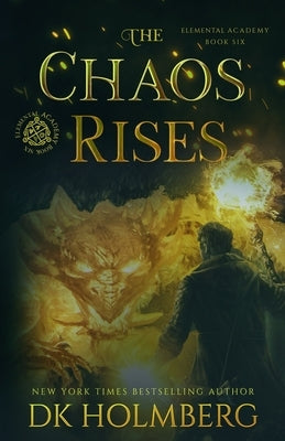 The Chaos Rises: An Elemental Warrior Series by Holmberg, D. K.