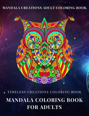 Timeless Creations Coloring book: mandala coloring book for adults: mandala creations adult coloring book by Zack Rh