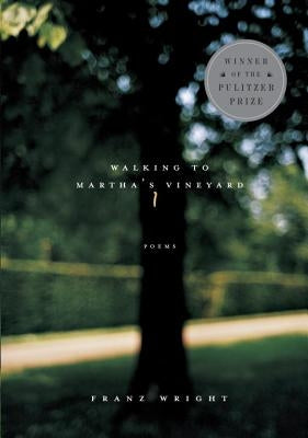 Walking to Martha's Vineyard: Poems by Wright, Franz