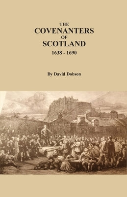 The Covenanters of Scotland, 1638-1690 by Dobson, David