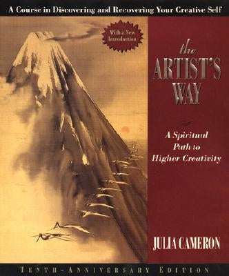 The Artist's Way: A Spiritual Path to Higher Creativity, Twenty-Fifth Anniversary Edition by Cameron, Julia