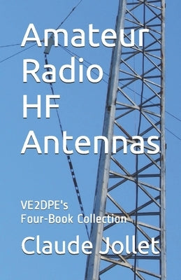 Amateur Radio HF Antennas: VE2DPE's Four-Book Collection Paperback Claude Jollet