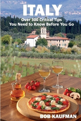 ITALY Over 300 Critical Tips You Need to Know Before You Go Paperback Independently Published
