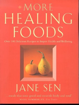 More Healing Foods: Over 100 Delicious Recipes to Inspire Health and Wellbeing by Sen, Jane