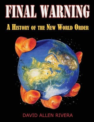 Final Warning: A History of the New World Order Part One by Rivera, David Allen