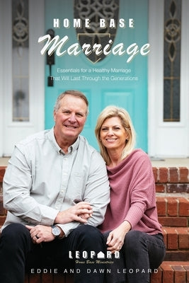 Home Base Marriage: Essentials for a Healthy Marriage that Will Last Through the Generations by Leopard, Eddie And Dawn