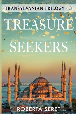 Treasure Seekers: (Transylvanian Trilogy Book 3) by Seret, Roberta