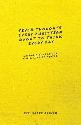 Seven Thoughts Every Christian Ought to Think Every Day: Laying a Foundation for a Life of Prayer Paperback Free Grace Press LLC