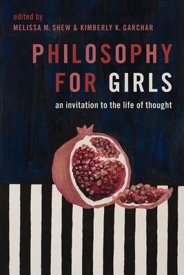 Philosophy for Girls: An Invitation to the Life of Thought Paperback Oxford University Press, USA