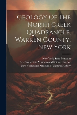 Geology Of The North Creek Quadrangle, Warren County, New York Paperback Legare Street Press