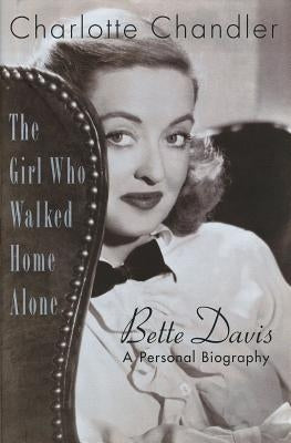 The Girl Who Walked Home Alone: Bette Davis, A Personal Biography Applause Books