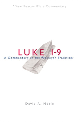 Luke 1-9: A Commentary in the Wesleyan Tradition Paperback Beacon Hill Press of Kansas City