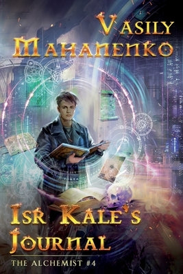 Isr Kale's Journal (The Alchemist Book #4): LitRPG Series by Mahanenko, Vasily