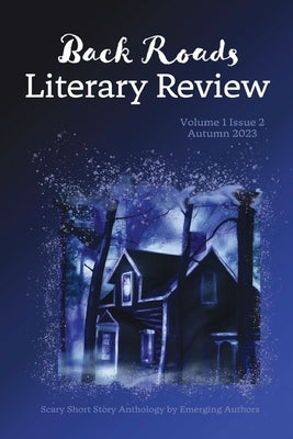 Back Roads Literary Review Scary Short Story Anthology - Fall 2023 Paperback Back Roads Literary Review