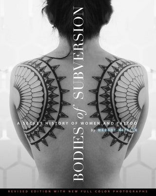 Bodies of Subversion: A Secret History of Women and Tattoo, Third Edition by Mifflin, Margot