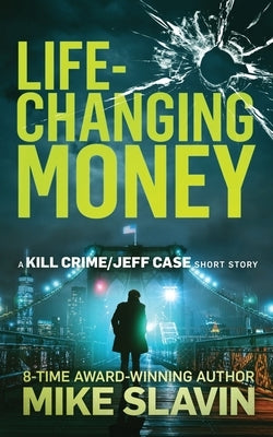 Life-Changing Money: A Kill Crime/Jeff Case Short Story Paperback Independently Published