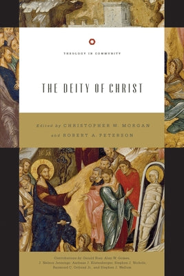 The Deity of Christ (Redesign): Volume 3 by Morgan, Christopher W.