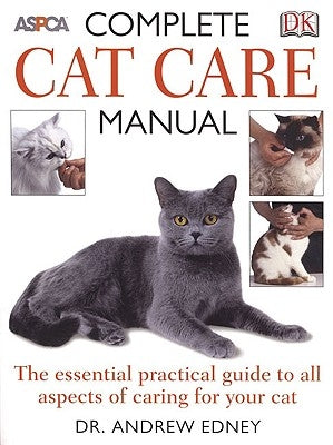 Complete Cat Care Manual: The Essential, Practical Guide to All Aspects of Caring for Your Cat by Fogle, Bruce