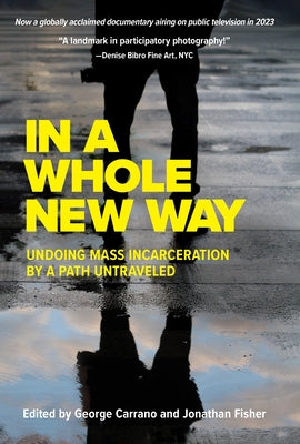 In a Whole New Way: Undoing Mass Incarceration by a Path Untraveled Paperback Prospecta Press