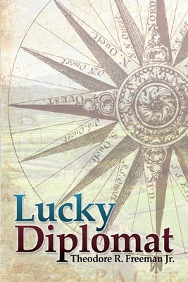 Lucky Diplomat by Freeman, Theodore R., Jr.