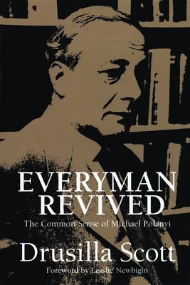 Everyman Revived: The Common Sense of Michael Polanyi Paperback William B. Eerdmans Publishing Company