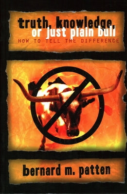 Truth, Knowledge, or Just Plain Bull: How to Tell the Difference: A Handbook of Practical Logic and Clear Thinking Paperback Prometheus Books