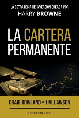 La Cartera Permanente: La estrategia de inversión creada por Harry Browne by Lawson, J. M.