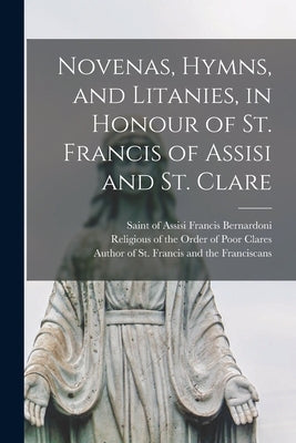 Novenas, Hymns, and Litanies, in Honour of St. Francis of Assisi and St. Clare Paperback Legare Street Press