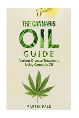 Cannabis oil guide: Disease Treatments Using Cannabis Oil by Pals, Martin