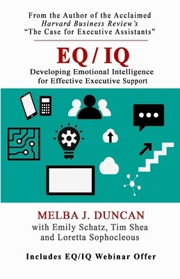 Eq/IQ: Developing Emotional Intelligence for Effective Executive Support by Schatz, Emily