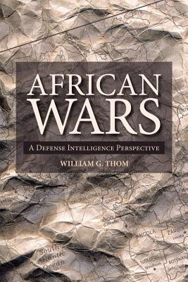 African Wars: A Defense Intelligence Perspective by Thom, William