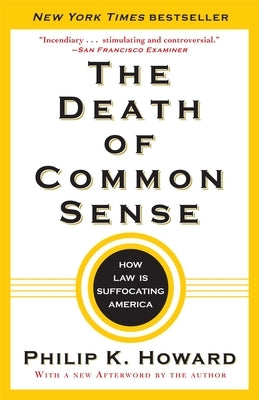 The Death of Common Sense: How Law Is Suffocating America by Howard, Philip K.
