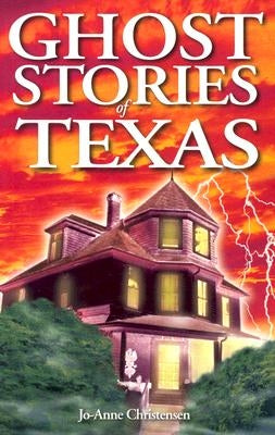 Ghost Stories of Texas by Christensen, Jo-Anne