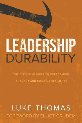 Leadership Durability: The Definitive Guide to Overcoming Burnout and Building Resiliency Paperback Lucid Books
