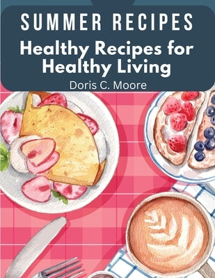 Summer Recipes: Healthy Recipes for Healthy Living Paperback Global Book Company