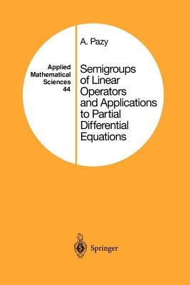 Semigroups of Linear Operators and Applications to Partial Differential Equations by Pazy, Amnon