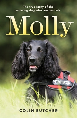 Molly: The True Story of the Amazing Dog Who Rescues Cats by Butcher, Colin