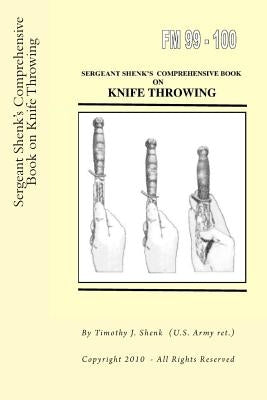 Sergeant Shenk's Comprehensive Book on Knife Throwing Paperback Createspace Independent Publishing Platform