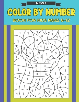 Color By Number Book For Kids Ages 6-12: A Fun Coloring Activity Book for Children by Lavin, Joan H.