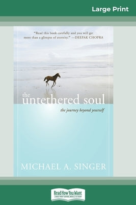 The Untethered Soul: The Journey Beyond Yourself (16pt Large Print Edition) by Singer, Michael A.