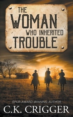 The Woman Who Inherited Trouble by Crigger, C. K.