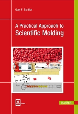 A Practical Approach to Scientific Molding by Schiller, Gary F.