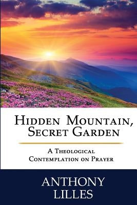 Hidden Mountain, Secret Garden: A Theological Contemplation on Prayer Paperback Discerning Hearts