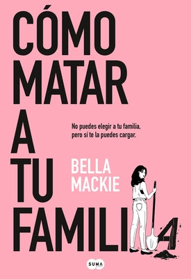 Cómo Matar a Tu Familia / How to Kill Your Family by MacKie, Bella