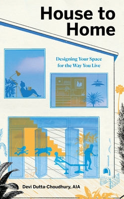 House to Home: Designing Your Space for the Way You Live by Dutta-Choudhury, Devi