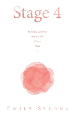 Stage 4: Surviving Cancer & the Grief That Comes With It Paperback Archway Publishing
