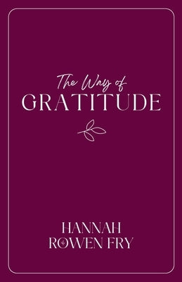 The Way of Gratitude: 21 Devotions on Goodness, Gratitude, and Wonder Paperback Hannah Rowen Fry