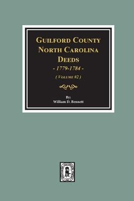 Guilford County, North Carolina Deeds, 1779-1784. (Volume #2) by Bennett, William D.